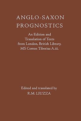 Anglo-Saxon Prognostics: An Edition and Translation of Texts from London, British Library, MS Cotton Tiberius A.III. - Liuzza, R M (Translated by)