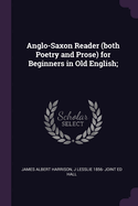 Anglo-Saxon Reader (Both Poetry and Prose) for Beginners in Old English;