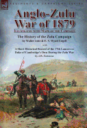 Anglo-Zulu War of 1879: Illustrated with Maps of the Campaign-The History of the Zulu Campaign by Waller Ashe and E. V. Wyatt Edgell with a Short Historical Record of the 17th Lancers or Duke of Cambridge's Own During the Zulu War by J.W. Fortescue