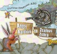 Angry Aardvark to Zealous Zebra: Curios Creatures ABC