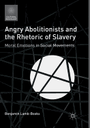 Angry Abolitionists and the Rhetoric of Slavery: Moral Emotions in Social Movements