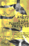 Angry Kids Frustrated Parents: Practical Ways to Prevent and Reduce Aggression in Your Children - Hyland, Terry L, and Davis, Jerry