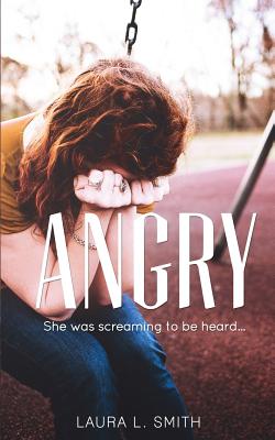 Angry: She was screaming to be heard - Smith, Laura L
