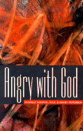 Angry with God - Novotni, Michele, Ph.D., and Petersen, Randy