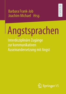 Angstsprachen: Interdisziplin?re Zug?nge Zur Kommunikativen Auseinandersetzung Mit Angst - Frank-Job, Barbara (Editor), and Michael, Joachim (Editor)