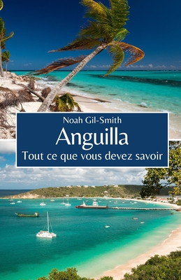 Anguilla: Tout ce que vous devez savoir - DuBois, Sophie-Ann (Translated by), and Gil-Smith, Noah