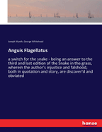 Anguis Flagellatus: a switch for the snake - being an answer to the third and last edition of the Snake in the grass, wherein the author's injustice and falshood, both in quotation and story, are discover'd and obviated