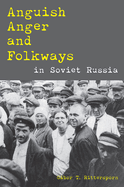 Anguish, Anger, and Folkways in Soviet Russia