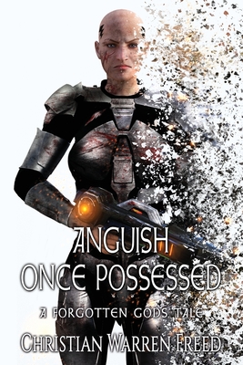 Anguish Once Possessed: A Forgotten Gods Tale - Freed, Christian Warren
