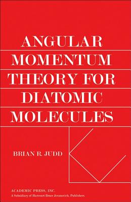 Angular Momentum Theory for Diatomic Molecules - Judd, Brain