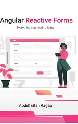 Angular Reactive Forms: Everything you need to know - Ragab, Abdelfattah