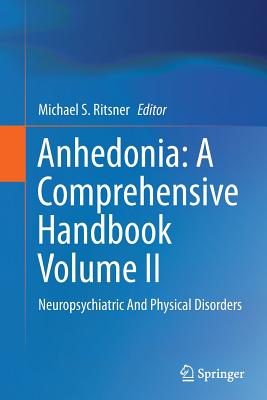 Anhedonia: A Comprehensive Handbook Volume II: Neuropsychiatric and Physical Disorders - Ritsner, Michael S (Editor)