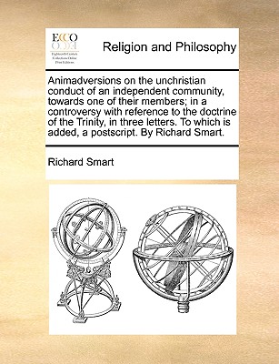 Animadversions on the Unchristian Conduct of an Independent Community, Towards One of Their Members - Smart, Richard