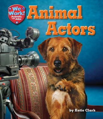 Animal Actors - Clark, Katie, and Beaver, Bonnie V, Bs, DVM, MS (Consultant editor)