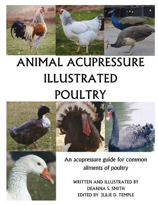 Animal Acupressure Illustrated Poultry - Smith, Deanna S, and Temple, Julie D (Editor)