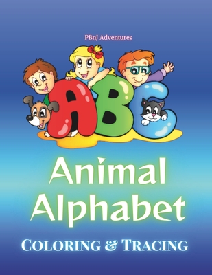 Animal Alphabet Coloring and Tracing Book for Children PBnJ Adventures Learning ABCs: For small kids, students and family 24038 - Johnson, Aaron Joseph, and Diwan, Bhumika, and Diwan, Prem
