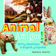 Animal Amigos!: Artsy Creatures in English y Espanol