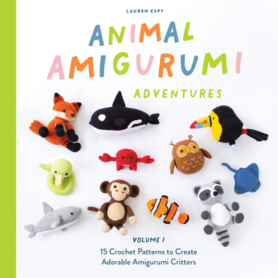 Animal Amigurumi Adventures Vol. 1: 15 Crochet Patterns to Create Adorable Amigurumi Critters - Espy, Lauren, and Blue Star Press (Producer)