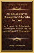 Animal Analogy in Shakespeare's Character Portrayal: As Shown in His Reflection of the Aesopian Tradition and the Animal Aspect of Physiognomy