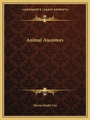 Animal Ancestors - Cox, Marian Roalfe