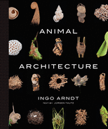 Animal Architecture: Photographs of Natural Habitats