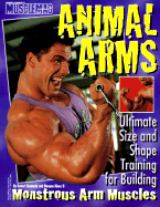 Animal Arms: Ultimate Size and Shape Training for Building Monstrous Arm Muscles