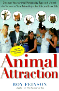 Animal Attraction: Discover Your Animal Personality Type and Unlock the Secrets to Your Friendships, Sex Life, and Love Life - Feinson, Roy