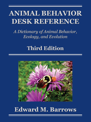 Animal Behavior Desk Reference: A Dictionary of Animal Behavior, Ecology, and Evolution - Barrows, Edward M