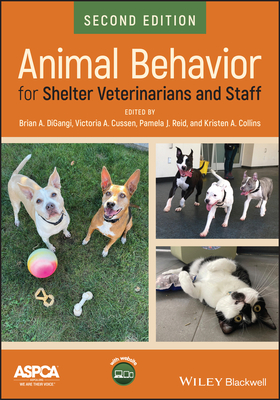 Animal Behavior for Shelter Veterinarians and Staff - DiGangi, Brian A. (Editor), and Cussen, Victoria A. (Editor), and Reid, Pamela J. (Editor)