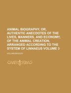 Animal Biography, Or, Authentic Anecdotes of the Lives, Manners, and Economy, of the Animal Creation, Arranged According to the System of Linnaeus