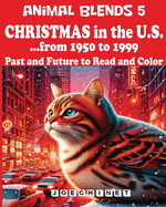 Animal Blends 5 - Christmas in the U.S. - Revealing Stories (1950-1999): Hybrid Creatures, Holiday Magic, and 50 Captivating Tales Await!