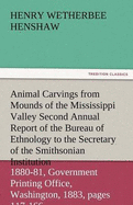 Animal Carvings from Mounds of the Mississippi Valley Second Annual Report of the Bureau of Ethnology to the Secretary of the Smithsonian Institution,