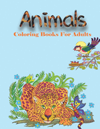 Animal Coloring Books For Adults: A Coloring Book Featuring Incredibly Cute and Lovable Animals from Forests, Jungles, Oceans, and Farms for Hours of Coloring Fun