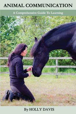 Animal Communication: A Comprehensive Guide to Learning - Davis, Holly