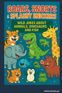 Animal, Dinosaur & Ocean Jokes for Kids Ages 6-12: Funny, Clean, and Silly Jokes About Animals, Dinosaurs, Sharks, Fish, and More!