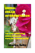 Animal Dream Interpretation: Using: The King James Bible, Animal Behavior, Popular Interpretation