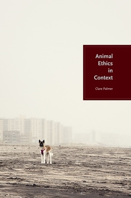 Animal Ethics in Context - Palmer, Clare