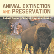 Animal Extinction and Preservation - Animal Books Children's Animal Books