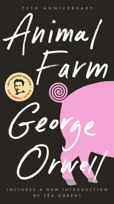 Animal Farm: 75th Anniversary Edition - Orwell, George, and Baker, Russell (Preface by), and Obreht, Tea (Introduction by)