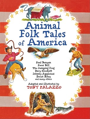 Animal Folk Tales of America: Paul Bunyan, Pecos Bill, the Jumping Frog, Davy Crockett, Johnny Appleseed, Sweet Betsy, and Many Others - 