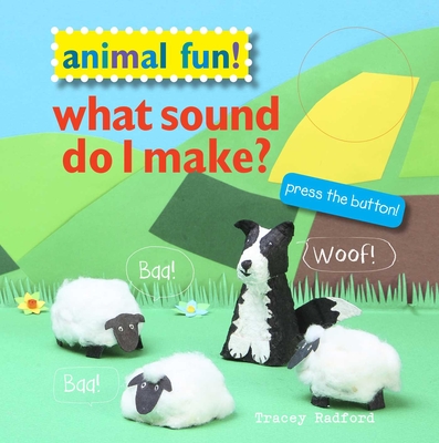 Animal Fun! What Sound Do I Make?: Press the Button! - Radford, Tracey