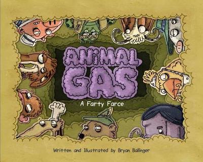 Animal Gas: A Farty Farce - Ballinger, Bryan