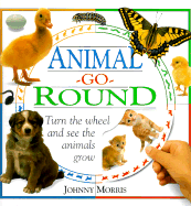 Animal-Go-Round: Turn the Wheel and See the Animals Grow - Morris, Johnny