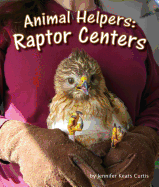 Animal Helpers: Raptor Centers - Curtis, Jennifer Keats