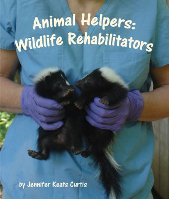 Animal Helpers: Wildlife Rehabilitators - Curtis, Jennifer Keats