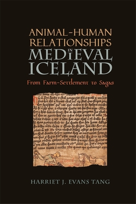 Animal-Human Relationships in Medieval Iceland: From Farm-Settlement to Sagas - Evans Tang, Harriet Jean