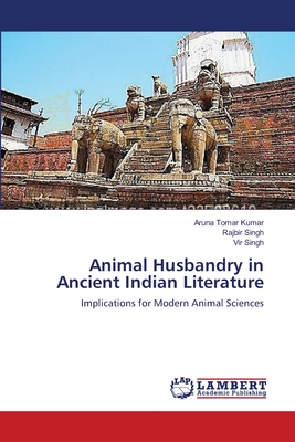 Animal Husbandry in Ancient Indian Literature - Tomar Kumar, Aruna, and Singh, Rajbir, and Singh, Vir