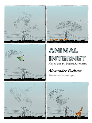 Animal Internet: Nature and the Digital Revolution - Pschera, Alexander, and Lauffer, Elisabeth (Translated by)