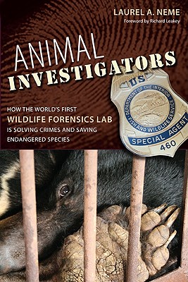 Animal Investigators: How the World's First Wildlife Forensics Lab Is Solving Crimes and Saving Endangered Species - Neme, Laurel A