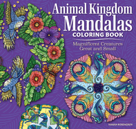 Animal Kingdom Mandalas Coloring Book: Magnificent Creatures Great and Small